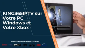 KING365IPTV sur Votre PC