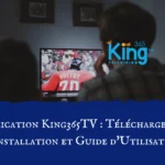 Application King365TV Téléchargement, Installation et Guide d'Utilisation