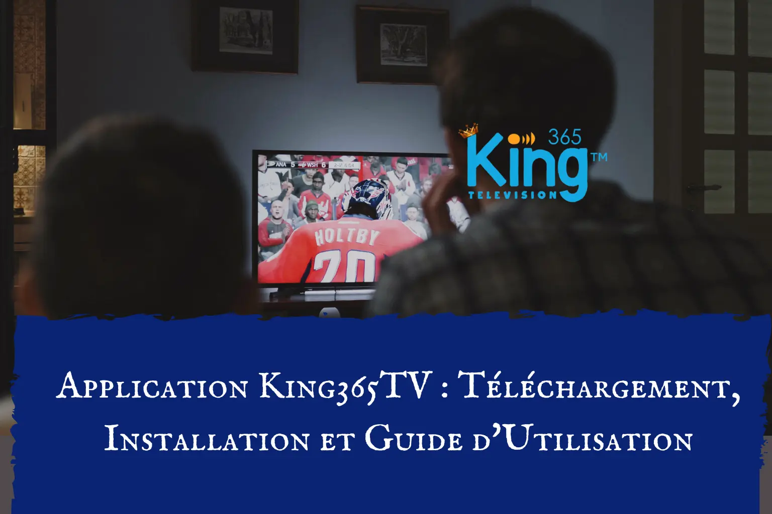 Application King365TV Téléchargement, Installation et Guide d'Utilisation